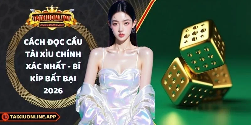 Cách đọc cầu tài xỉu chính xác nhất