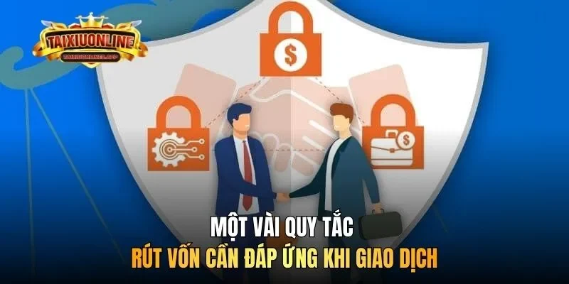 Một vài quy tắc rút vốn cần đáp ứng khi giao dịch