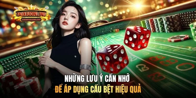 Những lưu ý cần nhớ để áp dụng cầu bệt hiệu quả