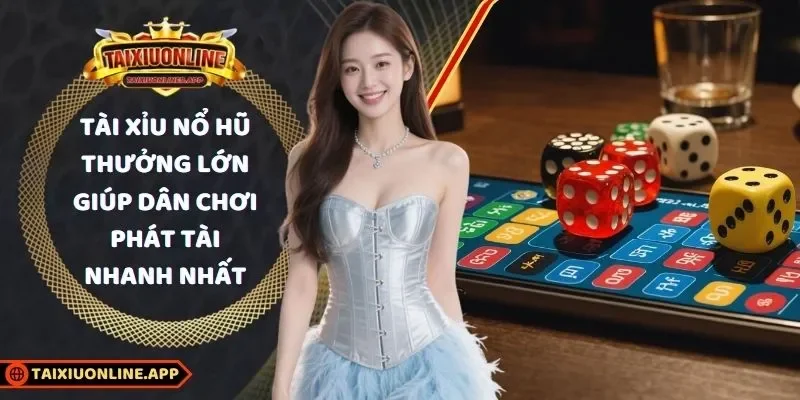 Tài xỉu nổ hũ thưởng lớn