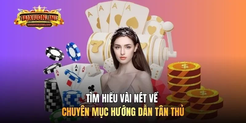 Tìm hiểu vài nét về chuyên mục hướng dẫn tân thủ