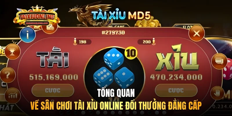 Tổng quan về sân chơi Tài xỉu online đổi thưởng đẳng cấp