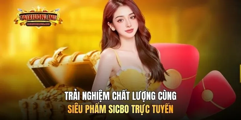 Trải nghiệm chất lượng cùng siêu phẩm sicbo trực tuyến