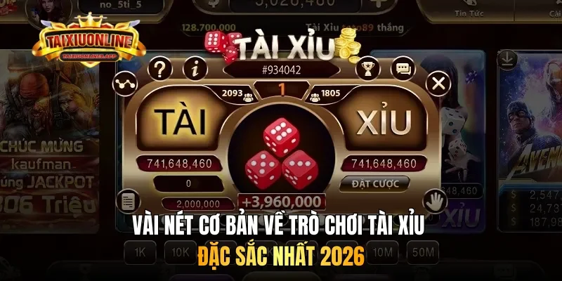 Vài nét cơ bản về trò chơi tài xỉu đặc sắc nhất 2026