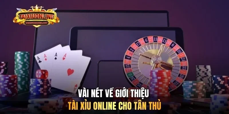 Vài nét về giới thiệu tài xỉu online cho tân thủ