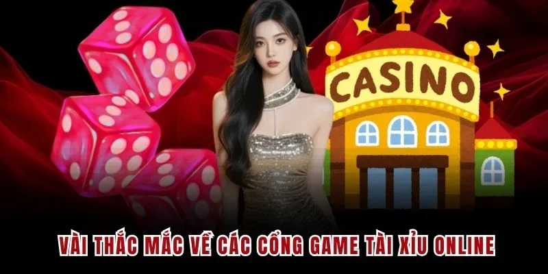 Vài thắc mắc về các cổng game tài xỉu online